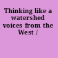 Thinking like a watershed voices from the West /