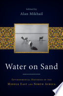 Water on sand environmental histories of the middle east and north africa /