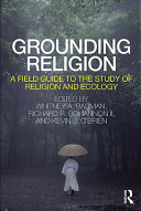 Grounding religion a field guide to the study of religion and ecology /