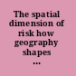 The spatial dimension of risk how geography shapes the emergence of riskscapes /