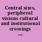 Central sites, peripheral visions cultural and institutional crossings in the history of anthropology /