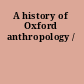 A history of Oxford anthropology /