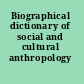 Biographical dictionary of social and cultural anthropology /