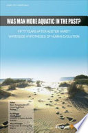 Was man more aquatic in the past? fifty years after Alister Hardy : waterside hypotheses of human evolution /