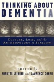 Thinking About Dementia Culture, Loss, and the Anthropology of Senility /