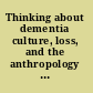 Thinking about dementia culture, loss, and the anthropology of senility /