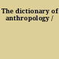 The dictionary of anthropology /