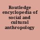 Routledge encyclopedia of social and cultural anthropology /