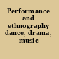 Performance and ethnography dance, drama, music /