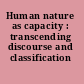 Human nature as capacity : transcending discourse and classification /