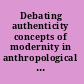 Debating authenticity concepts of modernity in anthropological perspective /