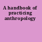 A handbook of practicing anthropology