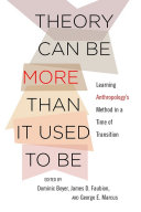 Theory can be more than it used to be : learning anthropology's method in a time of transition /