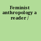 Feminist anthropology a reader /