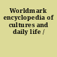 Worldmark encyclopedia of cultures and daily life /