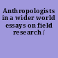 Anthropologists in a wider world essays on field research /