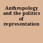 Anthropology and the politics of representation