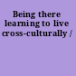 Being there learning to live cross-culturally /