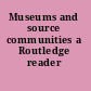 Museums and source communities a Routledge reader /