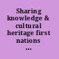 Sharing knowledge & cultural heritage first nations of the Americas : studies in collaboration with indigenous peoples from Greenland, North and South America : proceedings of an expert meeting National Museum of Ethnology Leiden, The Netherlands /