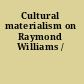 Cultural materialism on Raymond Williams /