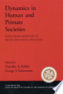 Dynamics in human and primate societies agent-based modeling of social and spatial processes /