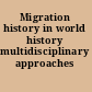 Migration history in world history multidisciplinary approaches /
