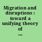 Migration and disruptions : toward a unifying theory of ancient and contemporary migrations /
