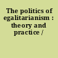 The politics of egalitarianism : theory and practice /