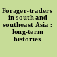 Forager-traders in south and southeast Asia : long-term histories /