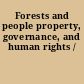 Forests and people property, governance, and human rights /