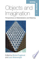 Objects and imagination : perspectives on materialization and meaning /