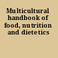 Multicultural handbook of food, nutrition and dietetics