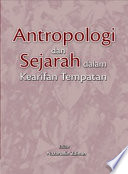 Antropologi Dan Sejarah Dalam Kearifan Tempatan /