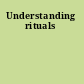 Understanding rituals