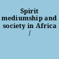 Spirit mediumship and society in Africa /