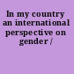 In my country an international perspective on gender /