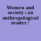 Women and society : an anthropological reader /