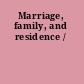Marriage, family, and residence /