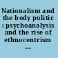 Nationalism and the body politic : psychoanalysis and the rise of ethnocentrism and xenophobia /