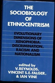 The Sociobiology of ethnocentrism : evolutionary dimensions of xenophobia, discrimination, racism, and nationalism /