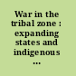 War in the tribal zone : expanding states and indigenous warfare /