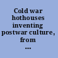 Cold war hothouses inventing postwar culture, from cockpit to playboy /