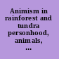 Animism in rainforest and tundra personhood, animals, plants and things in contemporary Amazonia and Siberia /