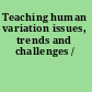 Teaching human variation issues, trends and challenges /
