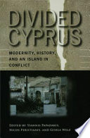 Divided Cyprus modernity, history, and an island in conflict /