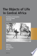 The objects of life in Central Africa : the history of consumption and social change, 1840-1980 /