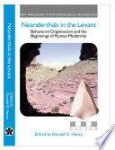 Neanderthals in the Levant : behavioral organization and the beginnings of human modernity /