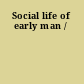 Social life of early man /