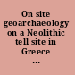 On site geoarchaeology on a Neolithic tell site in Greece archaeological sediments, microartifacts and software development /
